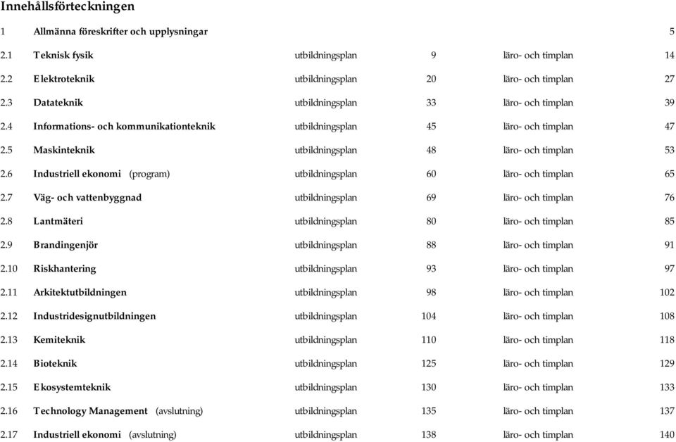 6 Industriell ekonomi (program) utbildningsplan 60 läro- och timplan 65 2.7 Väg- och vattenbyggnad utbildningsplan 69 läro- och timplan 76 2.