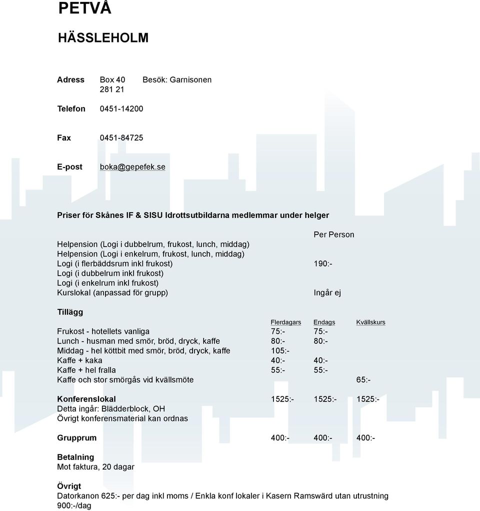 75:80:40:55:- 65:- Detta ingår: Blädderblock, OH konferensmaterial kan ordnas 1525:- 1525:-