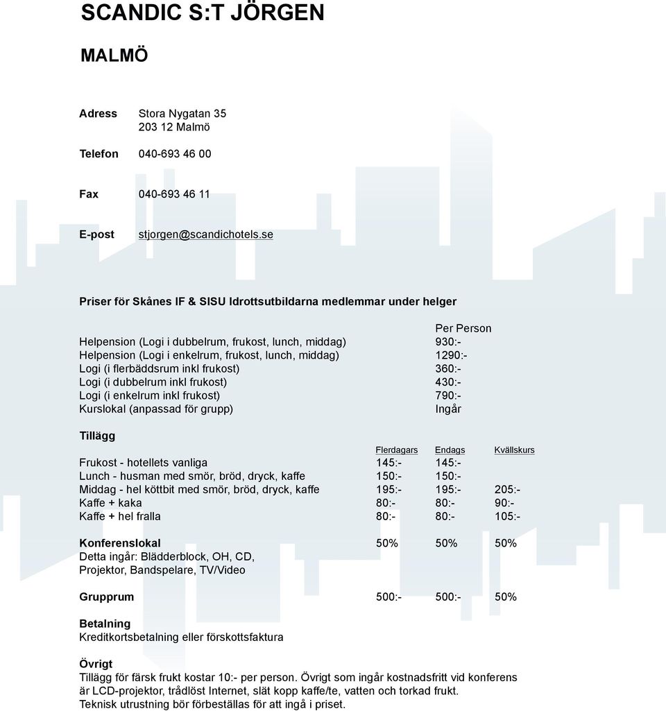 Bandspelare, TV/Video 500:- 500:- Kreditkortsbetalning eller förskottsfaktura för färsk frukt kostar 10:- per person.