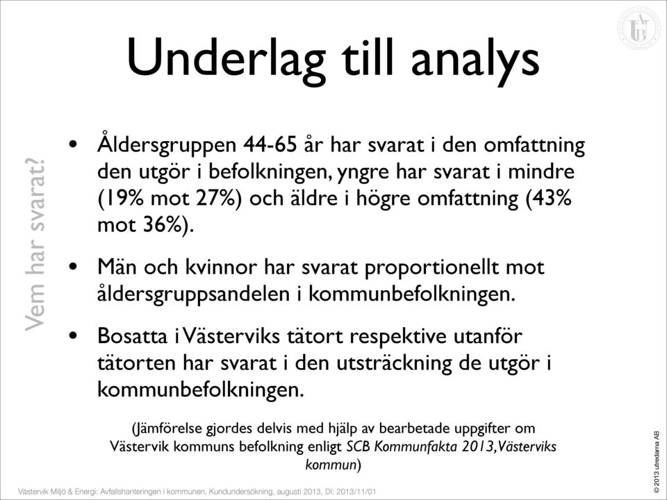 omfattning (% mot 6%). Män och kvinnor har svarat proportionellt mot åldersgruppsandelen i kommunbefolkningen.