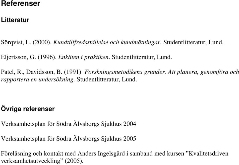 Att planera, genomföra och rapportera en undersökning. Studentlitteratur, Lund.