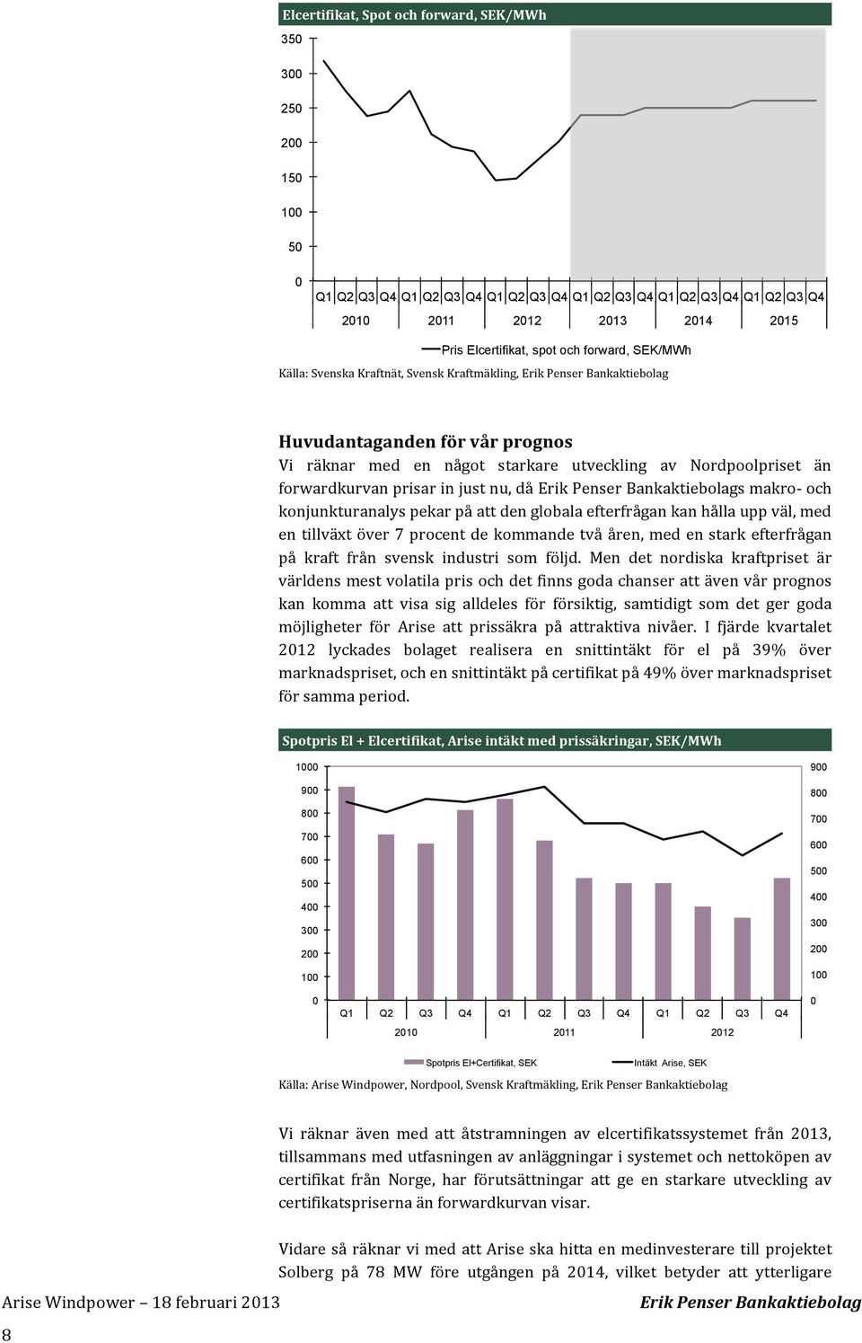 konjunkturanalys pekar på att den globala efterfrågan kan hålla upp väl, med en tillväxt över 7 procent de kommande två åren, med en stark efterfrågan på kraft från svensk industri som följd.