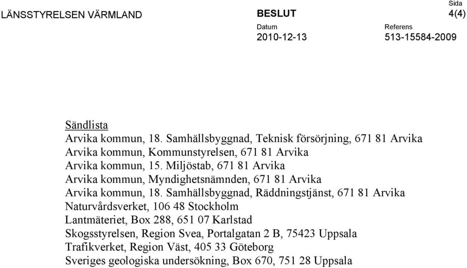 Miljöstab, 671 81 Arvika Arvika kommun, Myndighetsnämnden, 671 81 Arvika Arvika kommun, 18.