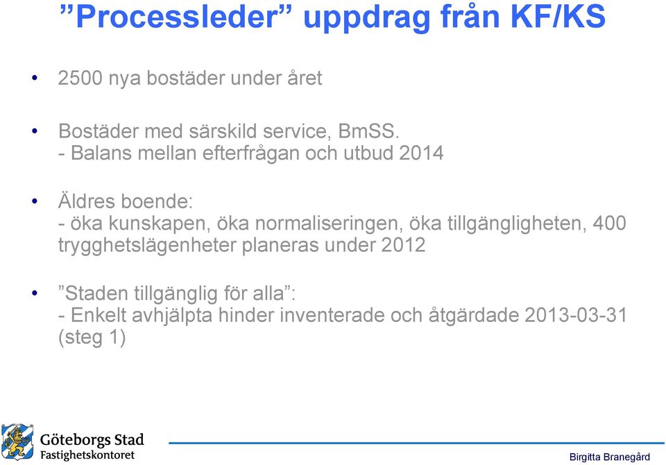 - Balans mellan efterfrågan och utbud 2014 Äldres boende: - öka kunskapen, öka