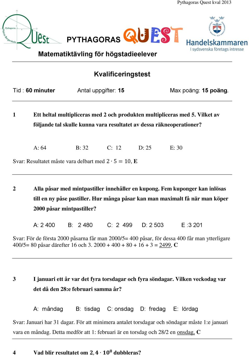 Fem kuponger kan inlösas till en ny påse pastiller. Hur många påsar kan man maximalt få när man köper 2000 påsar mintpastiller?