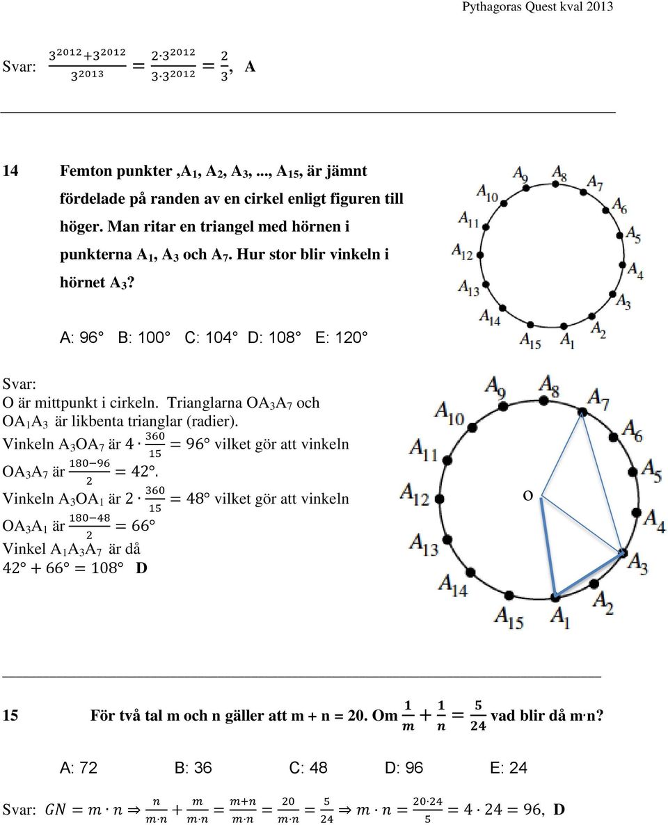 A: 96 B: 100 C: 104 D: 108 E: 120 O är mittpunkt i cirkeln. Trianglarna OA 3 A 7 och OA 1 A 3 är likbenta trianglar (radier).