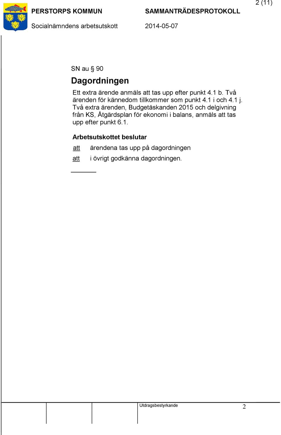 Två extra ärenden, Budgetäskanden 2015 och delgivning från KS, Åtgärdsplan för ekonomi i