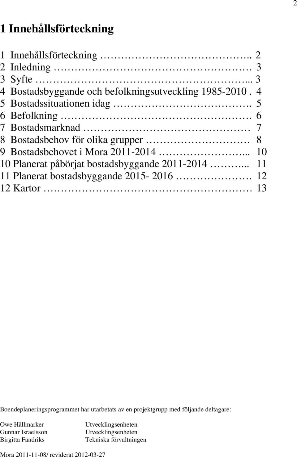 .. 10 10 Planerat påbörjat bostadsbyggande 2011-2014... 11 11 Planerat bostadsbyggande 2015-2016.