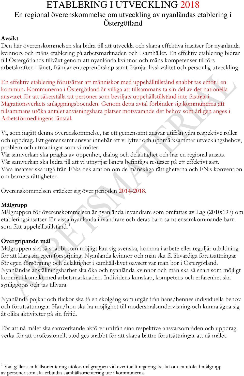 En effektiv etablering bidrar till Östergötlands tillväxt genom att nyanlända kvinnor och mäns kompetenser tillförs arbetskraften i länet, främjar entreprenörskap samt främjar livskvalitet och