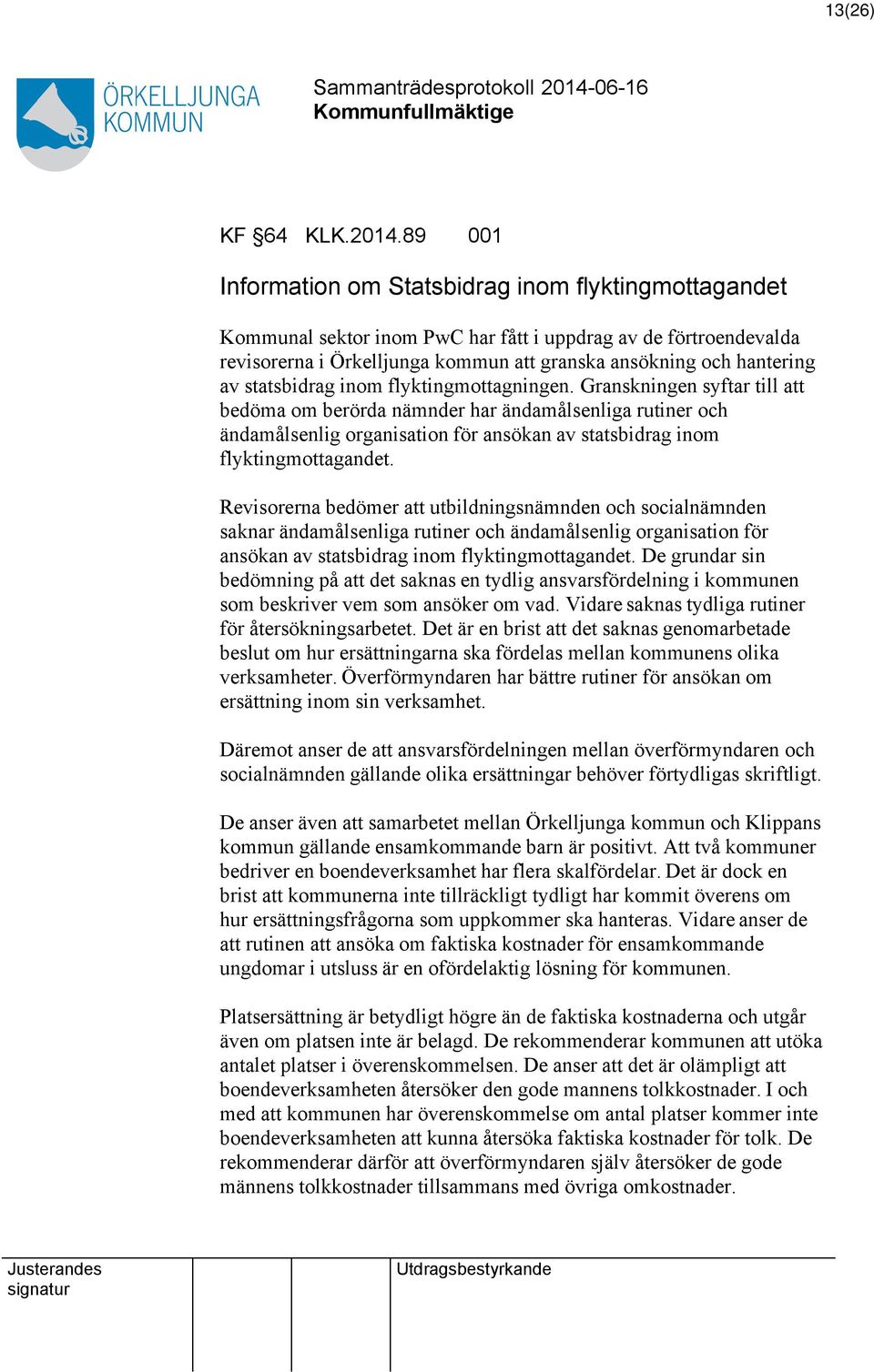 statsbidrag inom flyktingmottagningen. Granskningen syftar till bedöma om berörda nämnder har ändamålsenliga rutiner och ändamålsenlig organisation för ansökan av statsbidrag inom flyktingmottagandet.