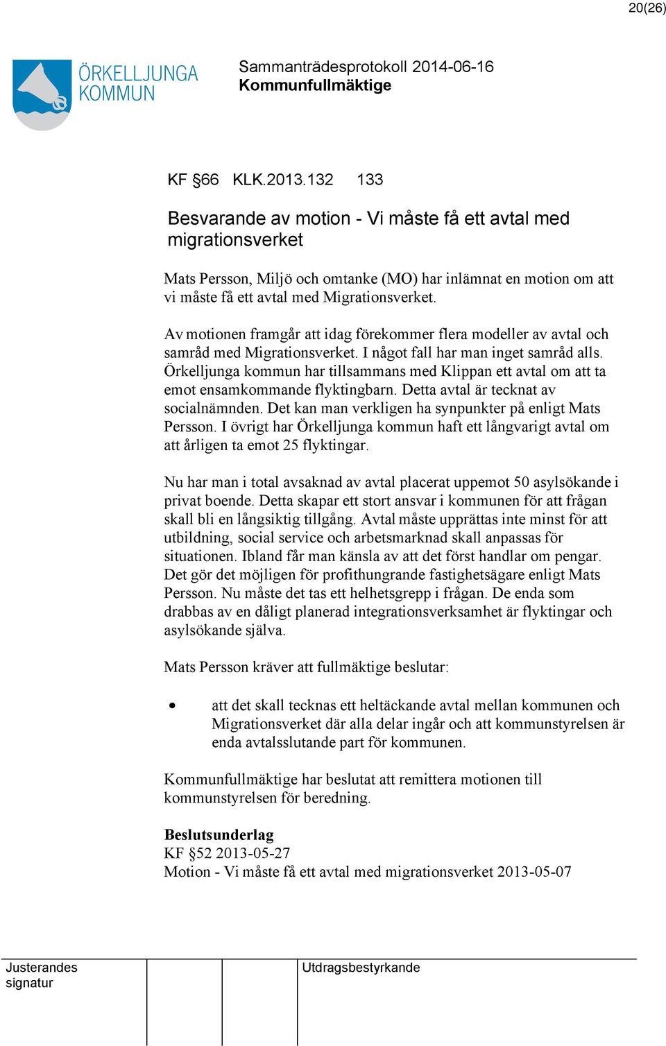 Av motionen framgår idag förekommer flera modeller av avtal och samråd med Migrationsverket. I något fall har man inget samråd alls.