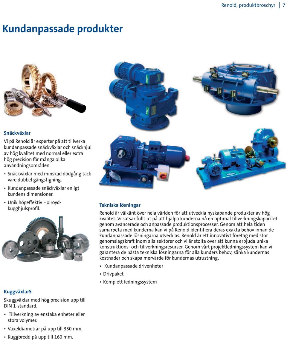 Tekniska lösningar Renold är välkänt över hela världen för att utveckla nyskapande produkter av hög kvalitet.