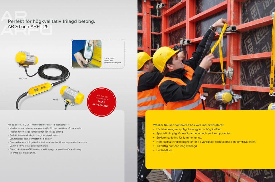 - Perfekt lösning när det är trångt för stavvibratorn. - Varvtalsstabil asynkronmotor med display. - Finjusterbara centrifugalkrafter tack vare det inställbara asymmetriska skivan.