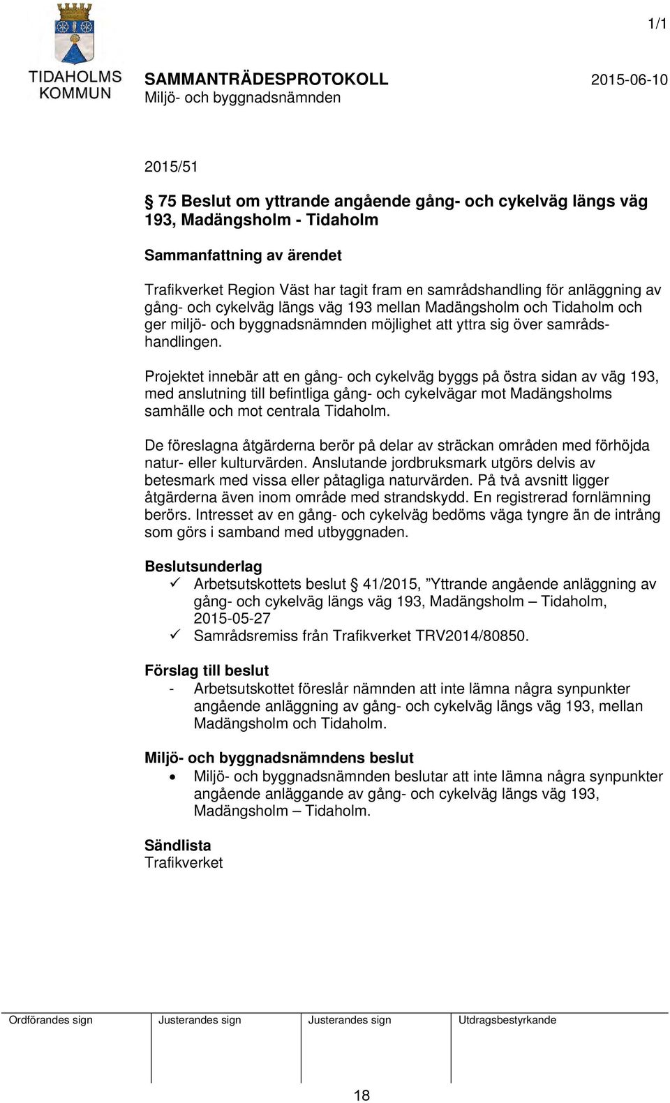 Projektet innebär att en gång- och cykelväg byggs på östra sidan av väg 193, med anslutning till befintliga gång- och cykelvägar mot Madängsholms samhälle och mot centrala Tidaholm.