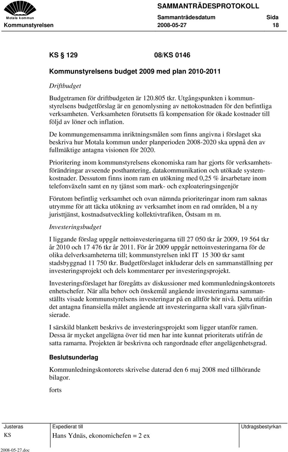 Verksamheten förutsetts få kompensation för ökade kostnader till följd av löner och inflation.