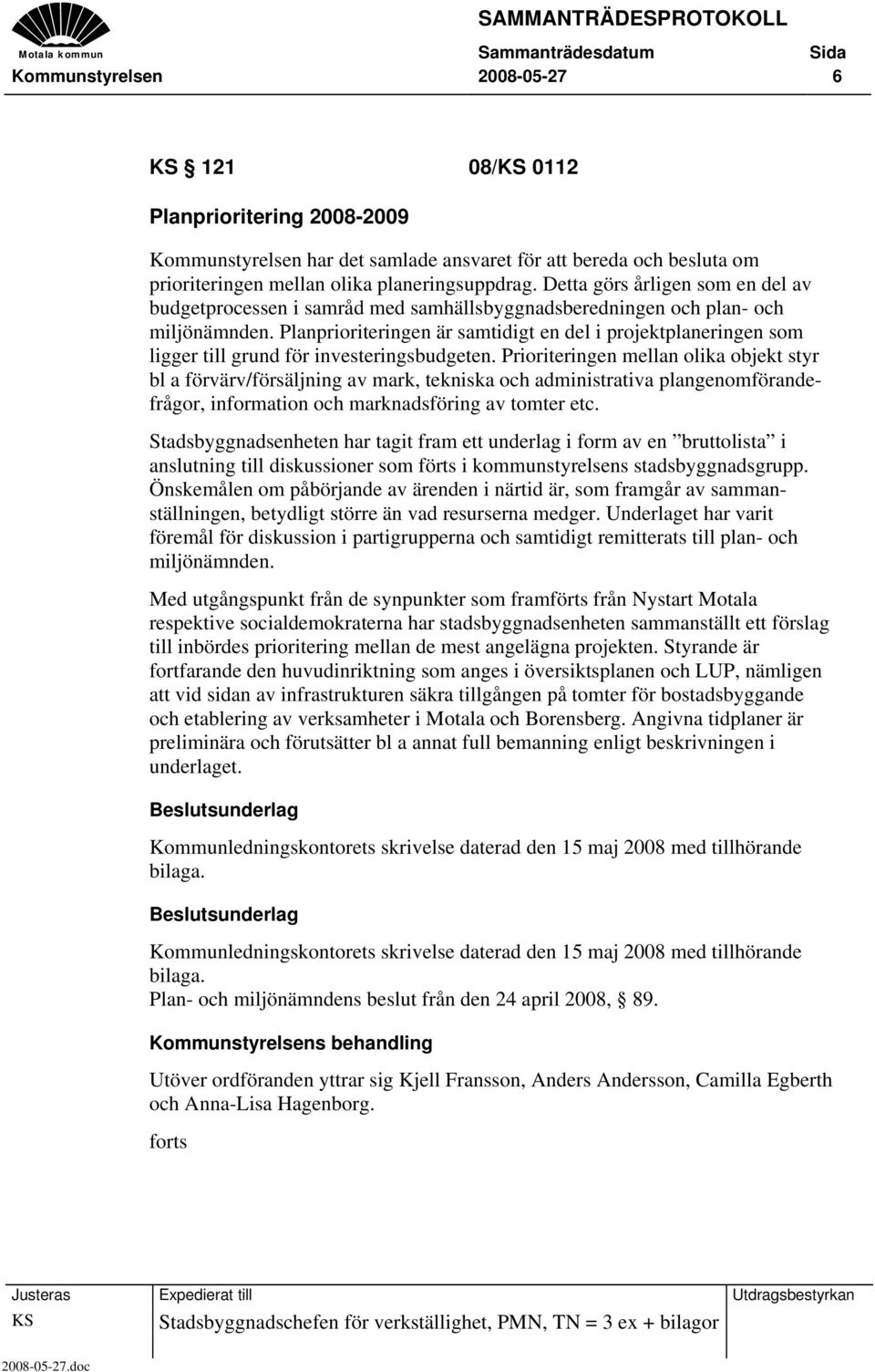 Planprioriteringen är samtidigt en del i projektplaneringen som ligger till grund för investeringsbudgeten.