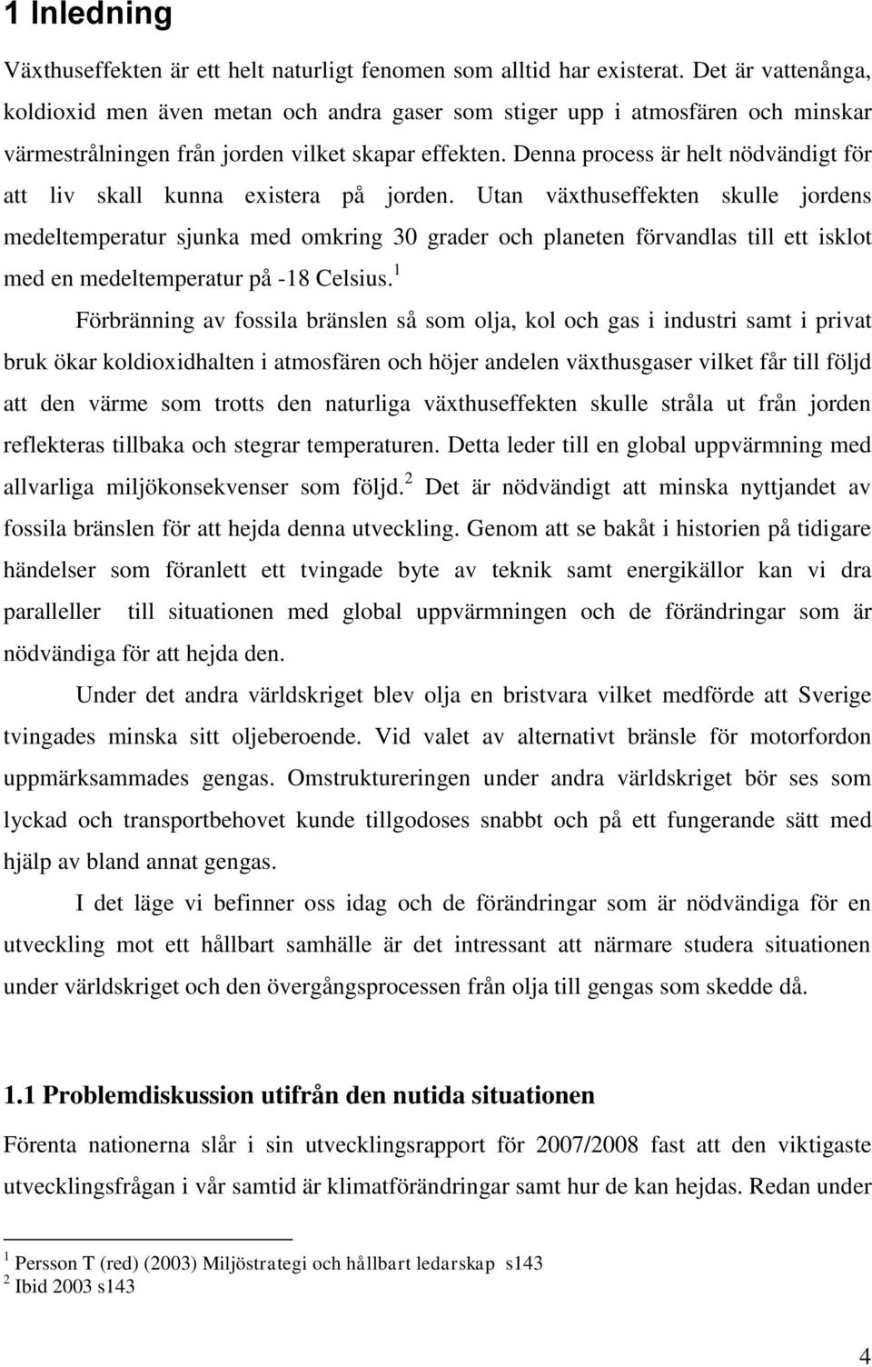 Denna process är helt nödvändigt för att liv skall kunna existera på jorden.