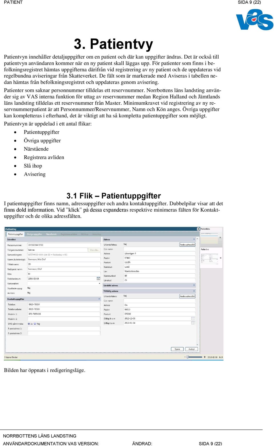 De fält som är markerade med i tabellen nedan hämtas från befolkningsregistret och uppdateras genom avisering. Patienter som saknar personnummer tilldelas ett reservnummer.