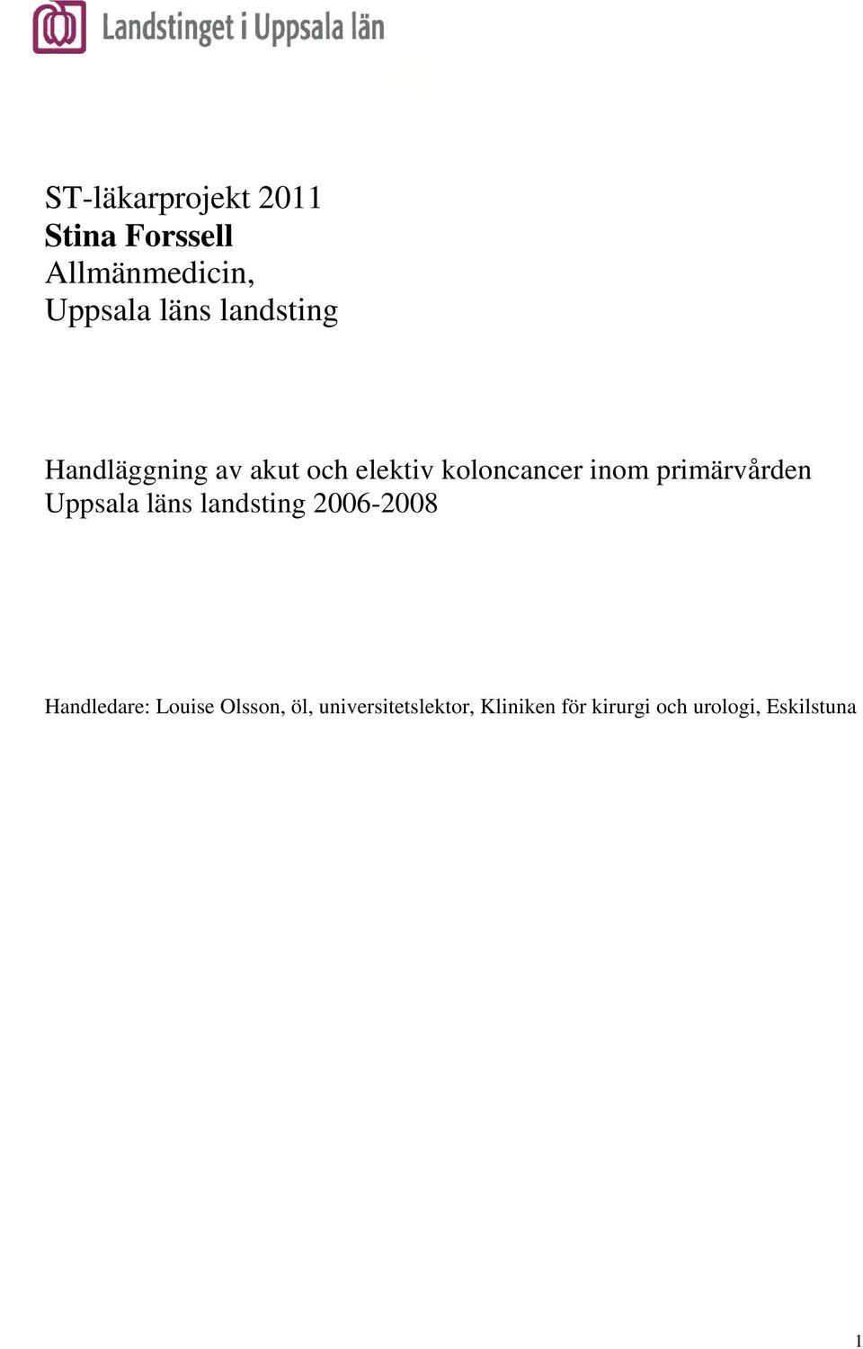 primärvården Uppsala läns landsting 2006-2008 Handledare: Louise