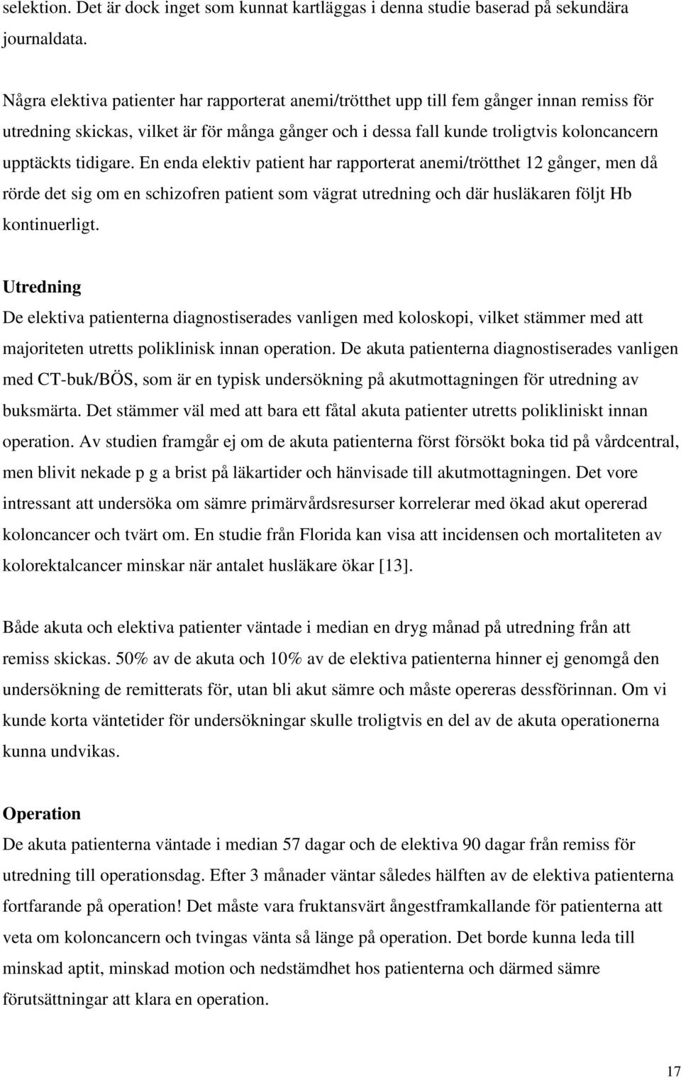 tidigare. En enda elektiv patient har rapporterat anemi/trötthet 12 gånger, men då rörde det sig om en schizofren patient som vägrat utredning och där husläkaren följt Hb kontinuerligt.