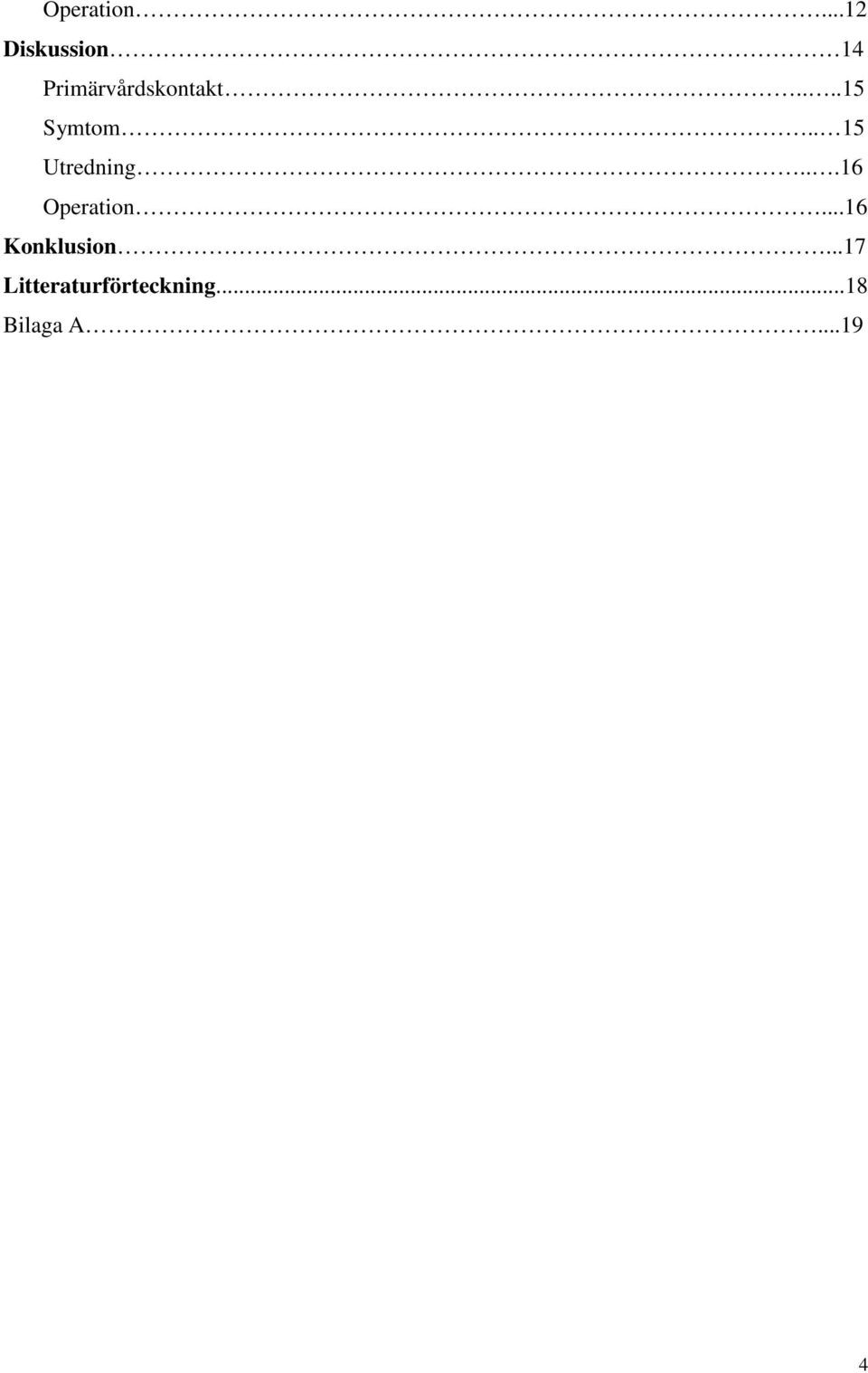 ...15 Symtom.. 15 Utredning...16 .