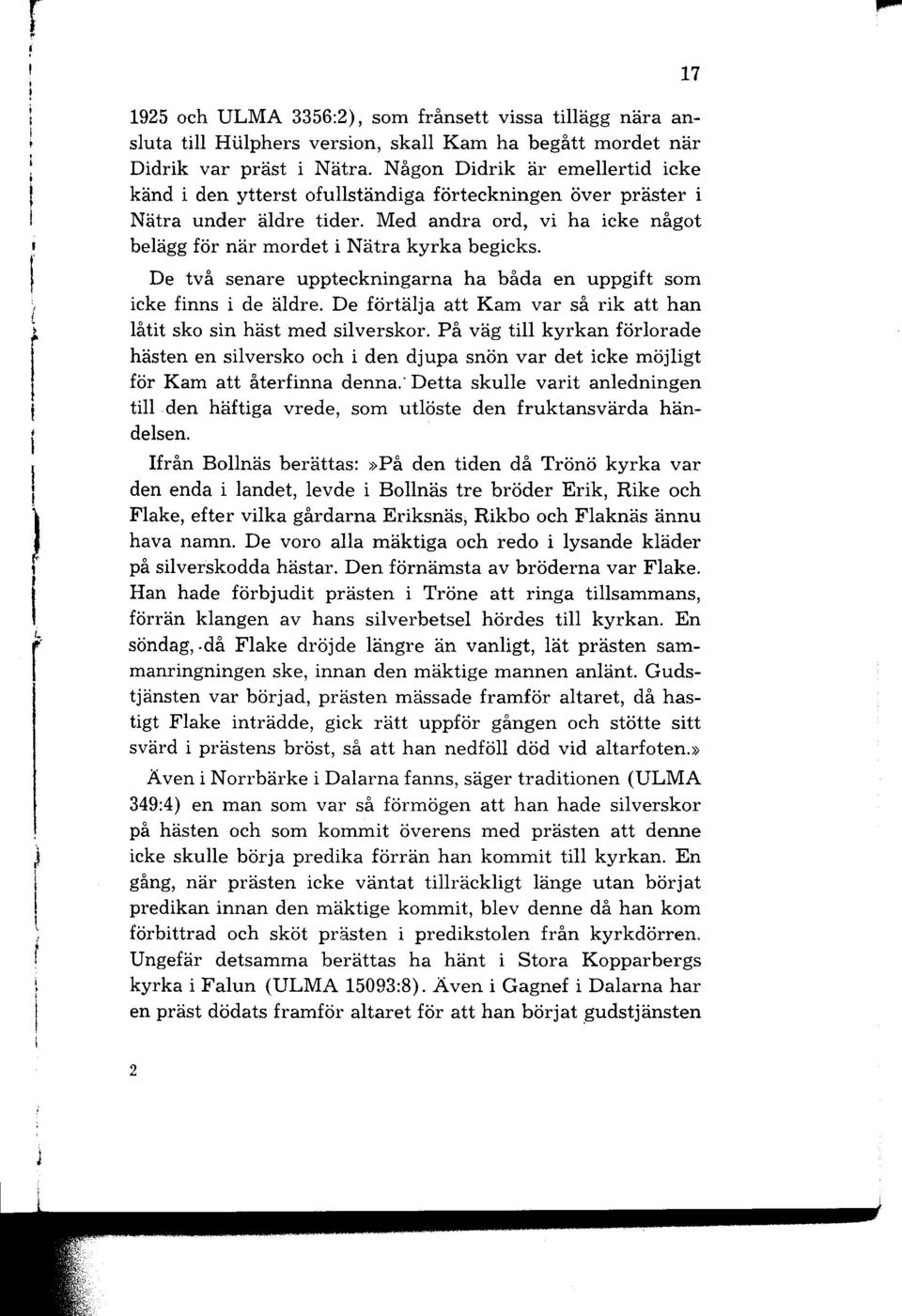 Med andra ord, vi ha icke något belägg för när mordet i Nätra kyrka begicks. De två senare uppteckningarna ha båda en uppgift som icke finns i de äldre.