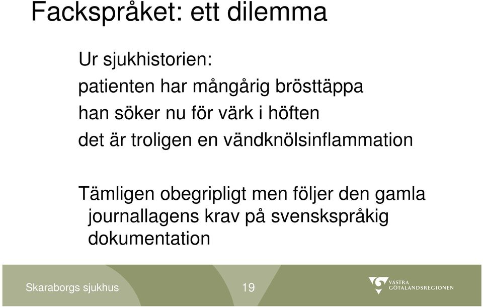 troligen en vändknölsinflammation Tämligen obegripligt men