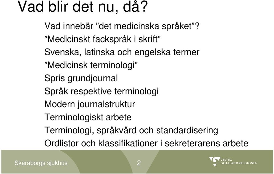 terminologi Spris grundjournal Språk respektive terminologi Modern journalstruktur