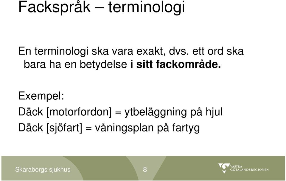 ett ord ska bara ha en betydelse i sitt fackområde.