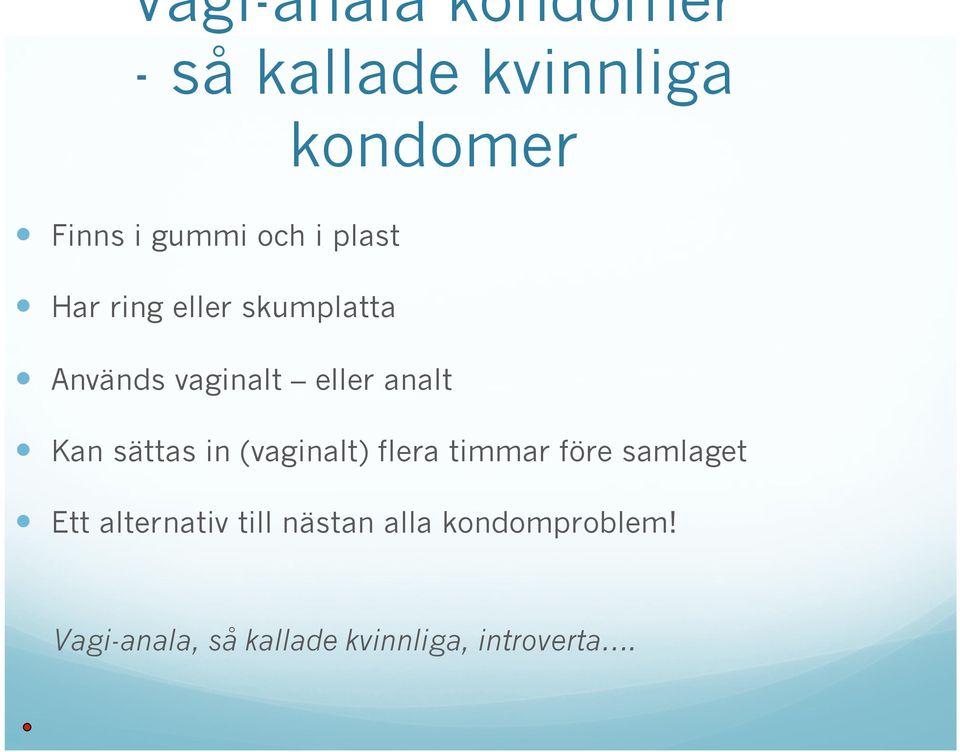 sättas in (vaginalt) flera timmar före samlaget Ett alternativ till