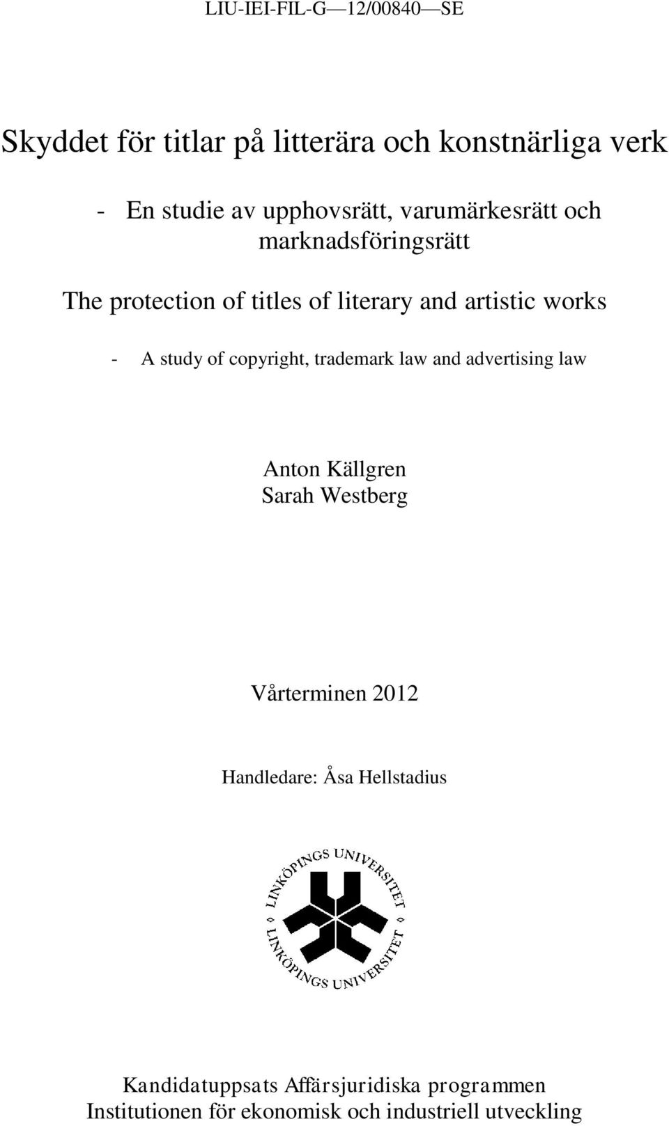 copyright, trademark law and advertising law Anton Källgren Sarah Westberg Vårterminen 2012 Handledare: Åsa