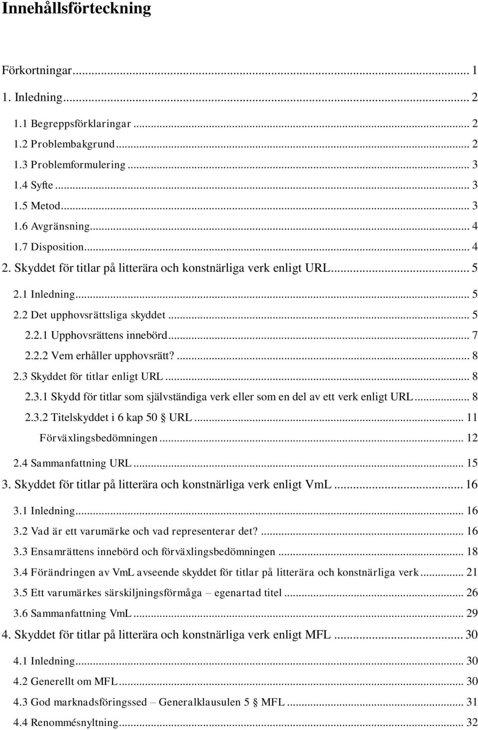 ... 8 2.3 Skyddet för titlar enligt URL... 8 2.3.1 Skydd för titlar som självständiga verk eller som en del av ett verk enligt URL... 8 2.3.2 Titelskyddet i 6 kap 50 URL... 11 Förväxlingsbedömningen.