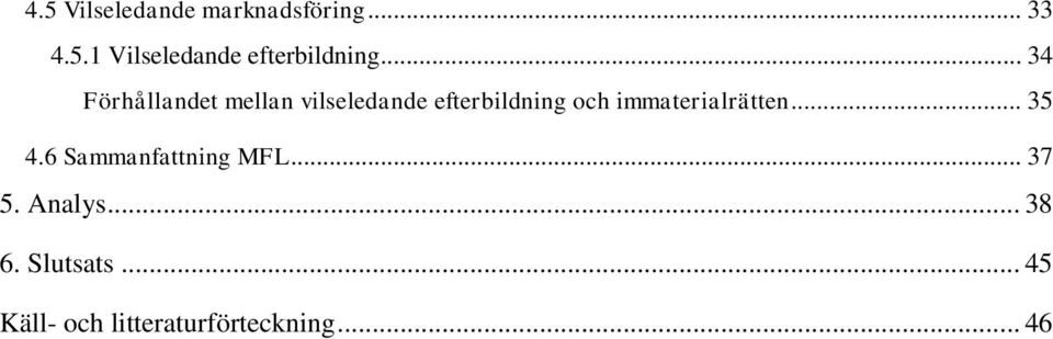 immaterialrätten... 35 4.6 Sammanfattning MFL... 37 5. Analys.