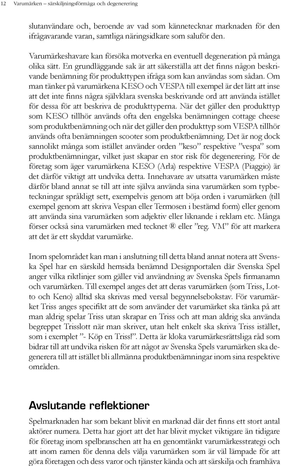 En grundläggande sak är att säkerställa att det finns någon beskrivande benämning för produkttypen ifråga som kan användas som sådan.