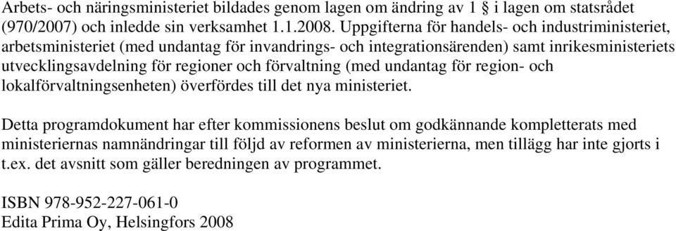 regioner och förvaltning (med undantag för region- och lokalförvaltningsenheten) överfördes till det nya ministeriet.