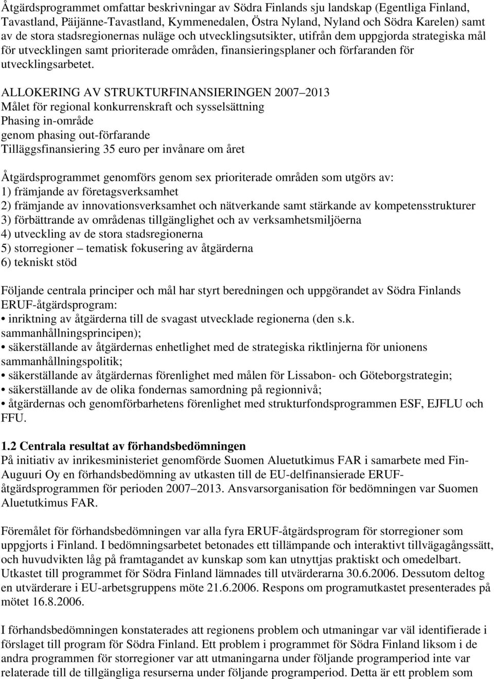 ALLOKERING AV STRUKTURFINANSIERINGEN 2007 2013 Målet för regional konkurrenskraft och sysselsättning Phasing in-område genom phasing out-förfarande Tilläggsfinansiering 35 euro per invånare om året