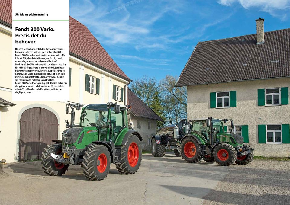 Med Fendt 300 Vario Power får du rätt utrustning för mångsidigt arbete inom vallskörd, jordbearbetning, transporter, kultivering, specialgrödor, kommunalt underhållsarbete och, sist