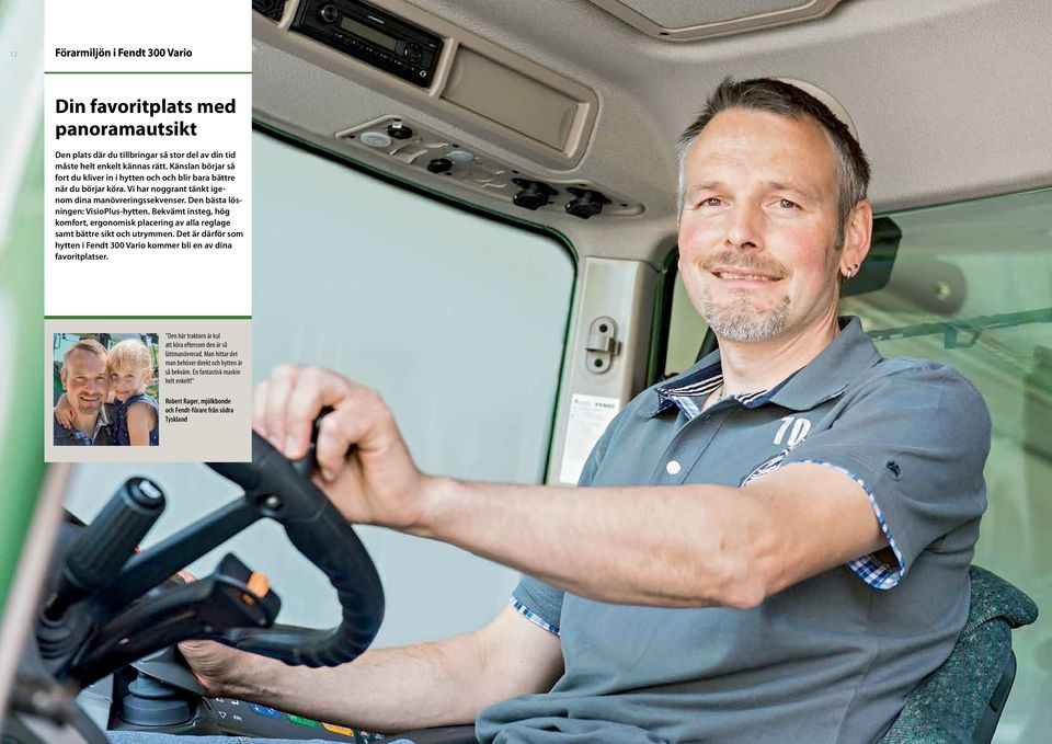 Bekvämt insteg, hög komfort, ergonomisk placering av alla reglage samt bättre sikt och utrymmen. Det är därför som hytten i Fendt 300 Vario kommer bli en av dina favoritplatser.