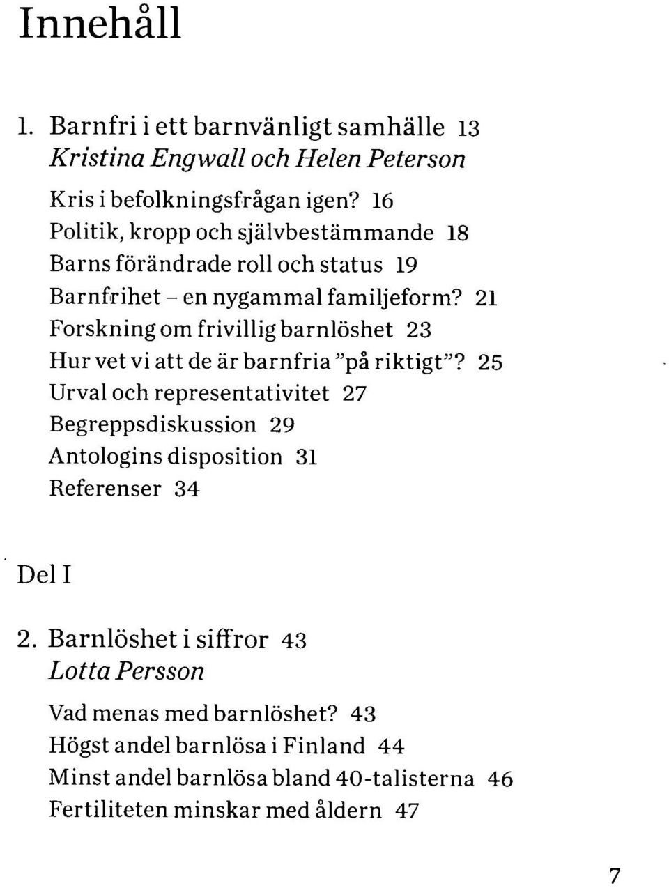 21 Forskning om frivillig barnlöshet 23 Hur vet vi att de är barnfria "på riktigt"?