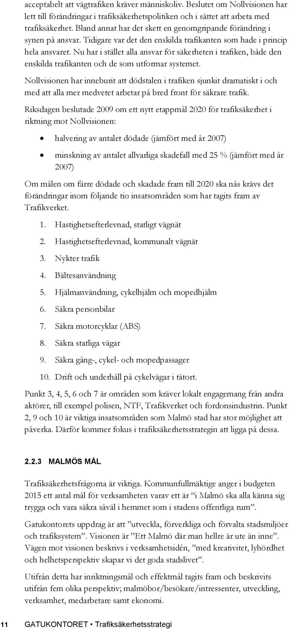 Nu har i stället alla ansvar för säkerheten i trafiken, både den enskilda trafikanten och de som utformar systemet.