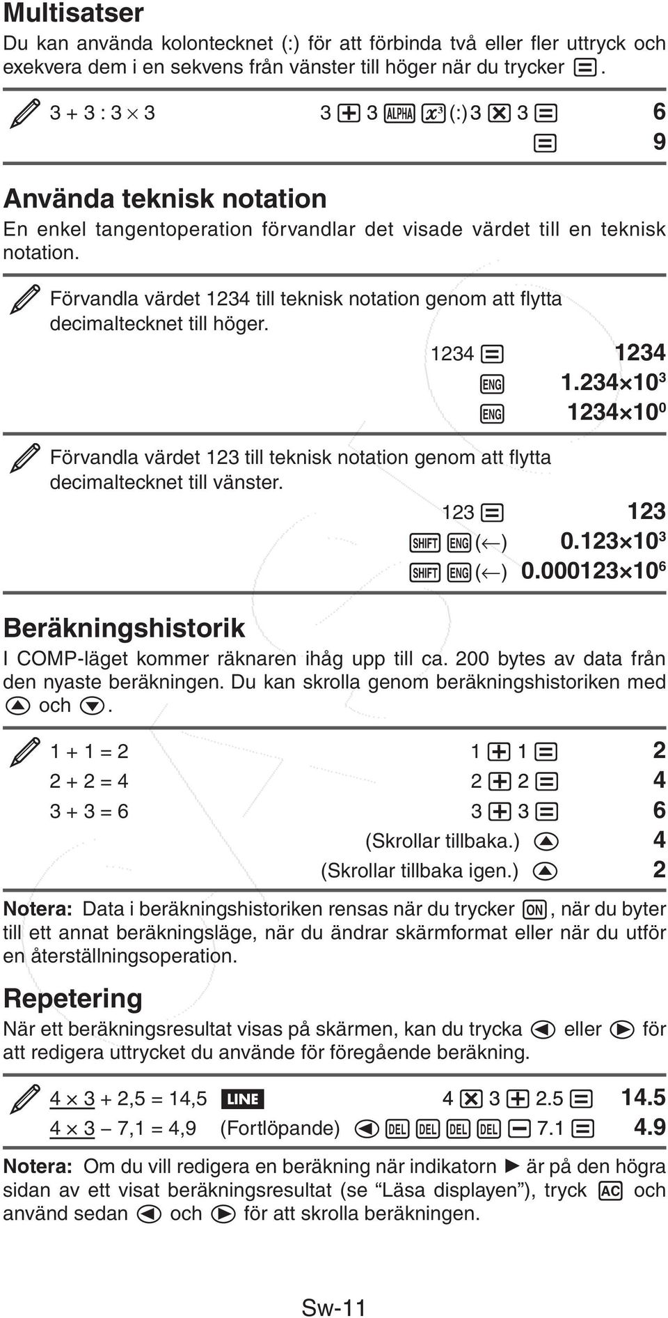 Förvandla värdet 1234 till teknisk notation genom att flytta decimaltecknet till höger. 1234 1234 1.