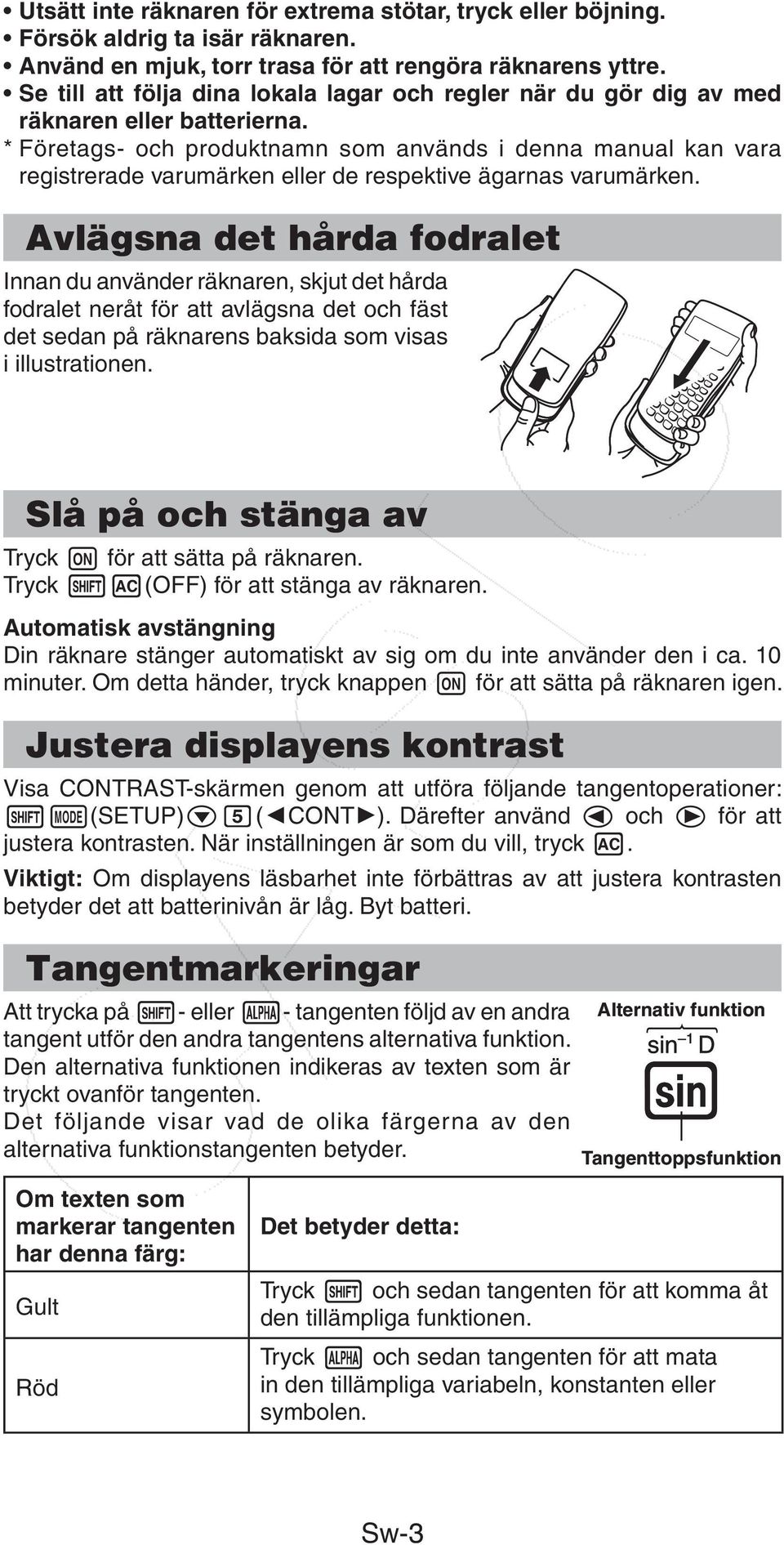 * Företags- och produktnamn som används i denna manual kan vara registrerade varumärken eller de respektive ägarnas varumärken.