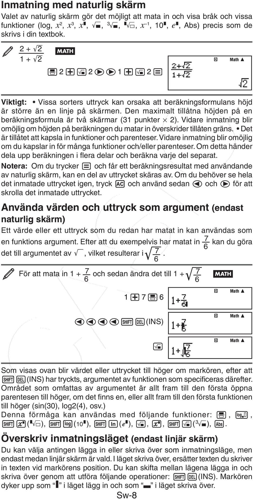 Den maximalt tillåtna höjden på en beräkningsformula är två skärmar (31 punkter 2). Vidare inmatning blir omöjlig om höjden på beräkningen du matar in överskrider tillåten gräns.