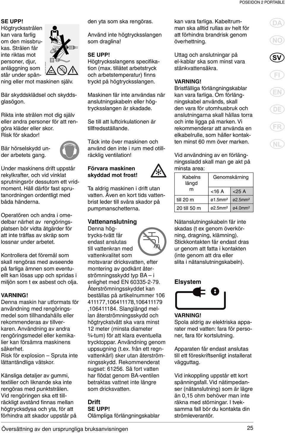 Under maskinens drift uppstår rekylkrafter, och vid vinklat sprutningsrör dessutom ett vridmoment. Håll därför fast sprutanordningen ordentligt med båda händerna.