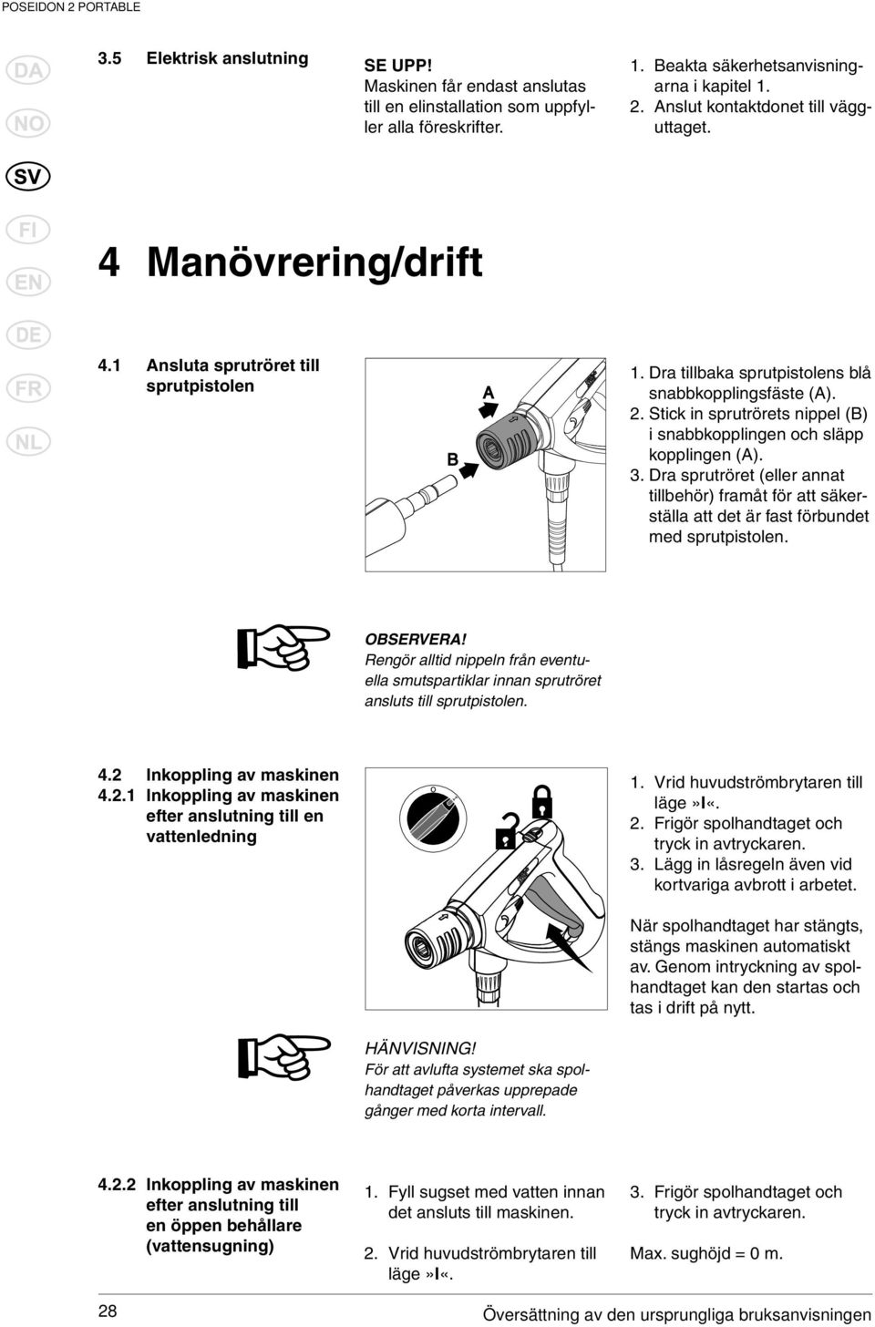 Stick in sprutrörets nippel (B) i snabbkopplingen och släpp kopplingen (A). 3. Dra sprutröret (eller annat tillbehör) framåt för att säkerställa att det är fast förbundet med sprutpistolen. OBSERVERA!