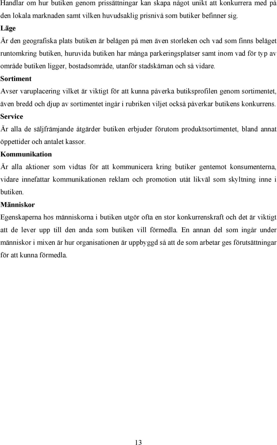 butiken ligger, bostadsområde, utanför stadskärnan och så vidare.