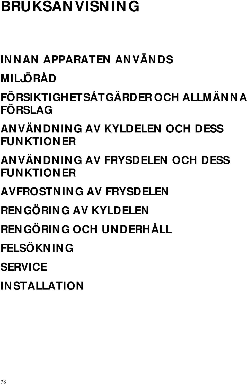 ANVÄNDNING AV FRYSDELEN OCH DESS FUNKTIONER AVFROSTNING AV FRYSDELEN