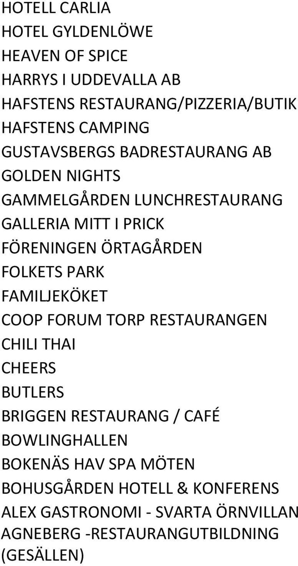 FOLKETS PARK FAMILJEKÖKET COOP FORUM TORP RESTAURANGEN CHILI THAI CHEERS BUTLERS BRIGGEN RESTAURANG / CAFÉ BOWLINGHALLEN