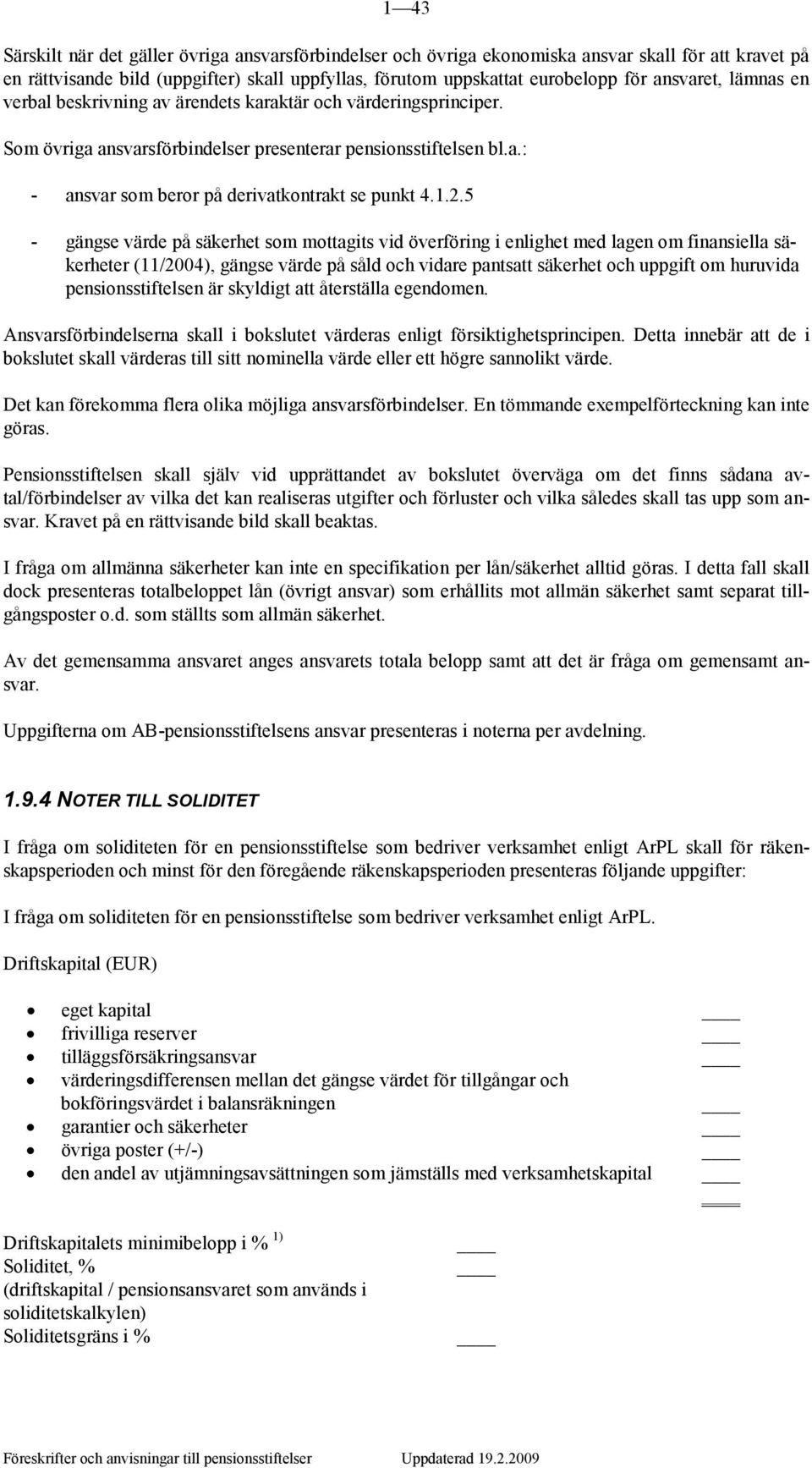 1.2.5 - gängse värde på säkerhet som mottagits vid överföring i enlighet med lagen om finansiella säkerheter (11/2004), gängse värde på såld och vidare pantsatt säkerhet och uppgift om huruvida