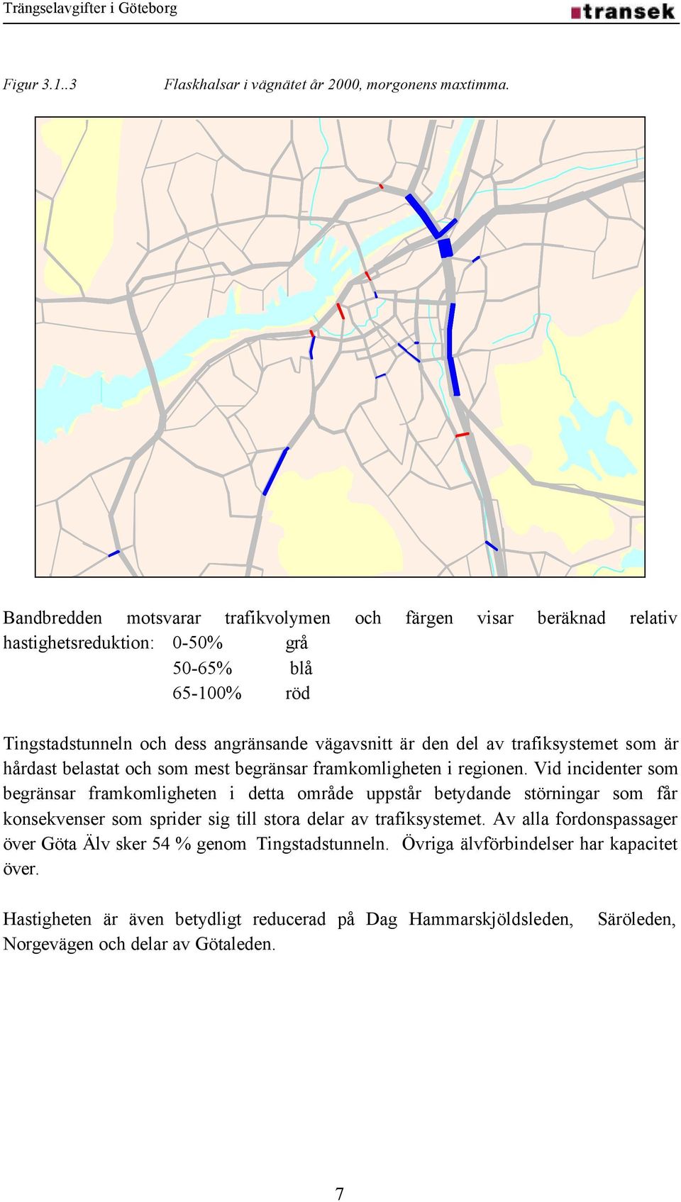 av trafiksystemet som är hårdast belastat och som mest begränsar framkomligheten i regionen.